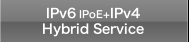 IPv6 IPoE + IPv4 Hybrid Service