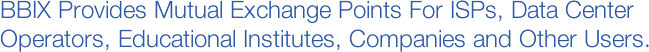 BBIX Provides Mutual Exchange Points For ISPs, Data Center Operators, Educational Institutes, Companies and Other Users.
